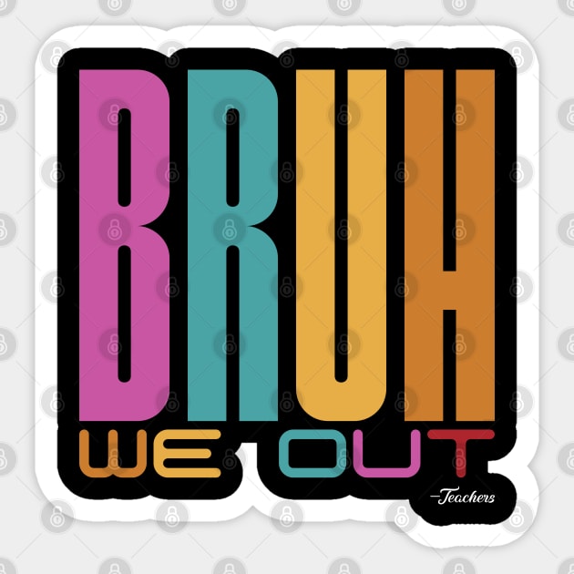 Bruh, We Out -Teachers Sticker by DanielLiamGill